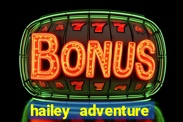 hailey adventure mod apk unlimited money